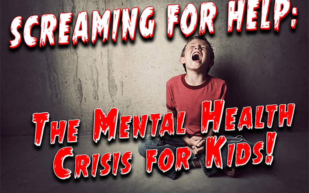 SCREAMING FOR HELP: The Mental Health Crisis for Kids