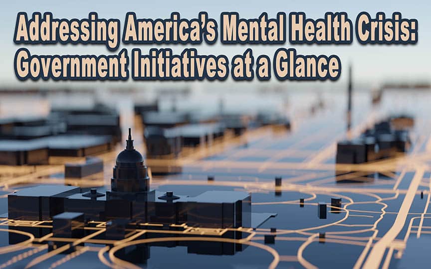 Addressing America’s Mental Health Crisis: Government Initiatives at a Glance